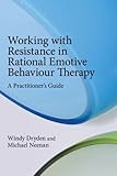 Working with resistance in rational emotive behaviour therapy : a practitioner's guide