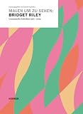 Produkt-Bild: Malen um zu sehen: Bridget Riley: Gesammelte Schriften 1965-2011