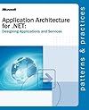 Application Architecture for .NET: Designing Applications and Services (Designing Applications & Serv)