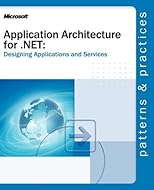 Application Architecture for .NET: Designing Applications and Services (Designing Applications & Serv)