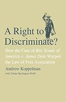 A Right to Discriminate?: How the Case of Boy Scouts of America v. James Dale Warped the Law of Free Association