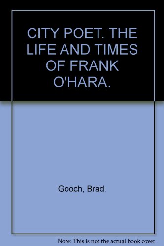 CITY POET. THE LIFE AND TIMES OF FRANK O'HARA.
