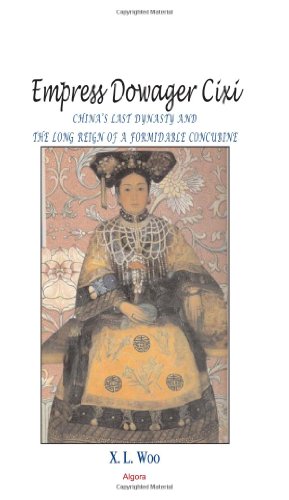 Empress Dowager Cixi: China's Last Dynasty and the Long Reign of a Formidable Concubine : Legends and Lives During the Declining Days of the Qing Dynasty