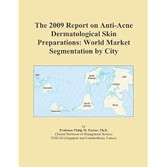 The 2009 Report on Anti-Acne Dermatological Skin Preparations: World Market Segmentation by City