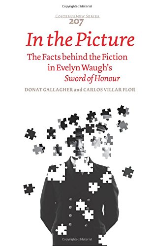 In the Picture: The Facts behind the Fiction in Evelyn Waugh's Sword of Honour (Costerus New), by Donat Gallagher, Carlos Villar Flor