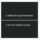A Tribute to Junior Boys: A Mix by Derek Marin