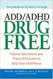 41oSZrdApyL. SL160  ADD/ADHD Drug Free: Natural Alternatives and Practical Exercises to Help Your Child Focus