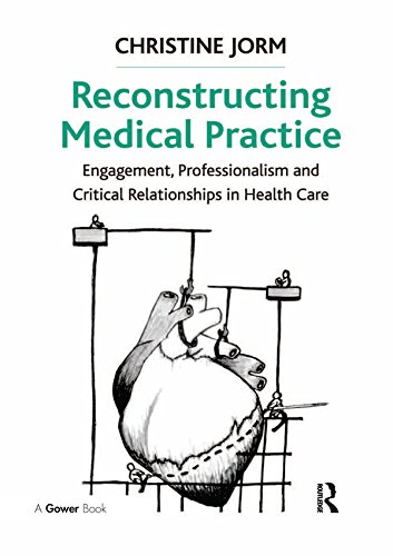 Reconstructing Medical Practice: Engagement, Professionalism and Critical Relationships in Health Care