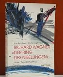 Richard Wagner: 'Der Ring des Nibelungen'. Ansichten des Mythos - 