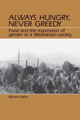 Always Hungry, Never Greedy: Food and the Expression of Gender in a Melanesian Society