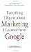 Everything I Know about Marketing I Learned From Google