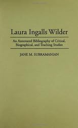 Laura Ingalls Wilder: An Annotated Bibliography of Critical, Biographical, and Teaching Studies (Bibliographies and Indexes in American Literature)