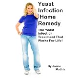 Yeast Infection Home Remedy - The Yeast Infection Treatment That Works For Life