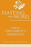 Feasting on the Word. Guide to children's sermons