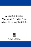 A List Of Books, Magazine Articles And Maps Relating To Chile