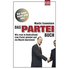 Das Partei-Buch: Wie man in Deutschland eine Partei gr�ndet und die Macht �bernimmt