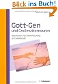Gott-Gen und Grossmutterneuron: Geschichten von Gehirnforschung und Gesellschaft