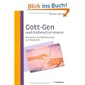 Gott-Gen und Grossmutterneuron: Geschichten von Gehirnforschung und Gesellschaft