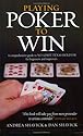 Playing Poker to Win: A Comprehensive Guide to No-Limit Texas Hold'Em for Beginners and Improvers