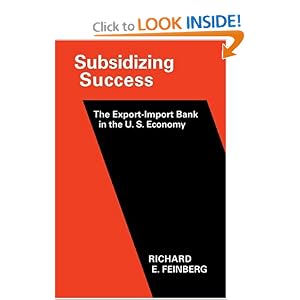 Subsidizing Success: The Export-Import Bank in the U.S. Economy by Richard E. Feinberg