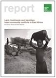 Land, livelihoods and identities : inter-community conflicts in East Africa