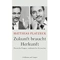 Zukunft braucht Herkunft: Deutsche Fragen, ostdeutsche Antworten