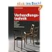 Verhandlungstechnik: Strategie, Taktik, Motivation, Verhalten, Delegationsf�hrung