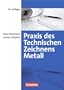 Praxis des Technischen Zeichnens Metall: Erkl�rungen, �bungen, Tests