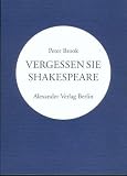 Vergessen Sie Shakespeare - Peter Brook