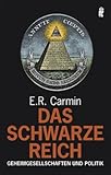 Das schwarze Reich: Geheimgesellschaften und Politik - E.R. Carmin