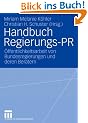 Handbuch Regierungs-PR: �ffentlichkeitsarbeit von Bundesregierungen und deren Beratern