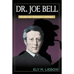 Dr. Joe Bell: Model for Sherlock Holmes by Ely M. Liebow