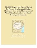The 2009 Import and Export Market for Presses, Crushers, and Similar Machinery Used in the Manufacture of Wine, Cider, Fruit Juices, and Similar Beverages in Romania