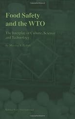 Food Safety and the WTO:The Interplay of Culture, Science and Technology