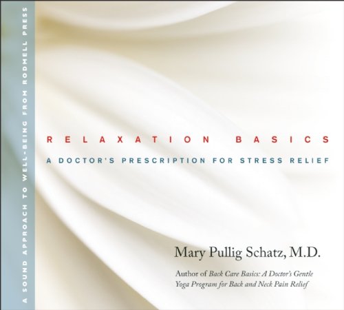 Relaxation Basics: A Doctor s Prescription for Stress Relief