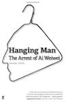 Hanging Man: the Arrest of Ai Weiwei