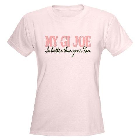  My GI joe is hotter than your Ken Women's Light T- Military Women's Light T-Shirt by CafePress