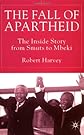 The Fall of Apartheid: The Inside Story from Smuts to Mbeki