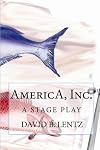 AmericA, Inc.: A Stage Play (Volume 1)