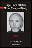 Logics Origin of Ethics, Morals, Virtue, and Quality