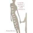 Insatiable: A Young Mother's Struggle with Anorexia by Erica Rivera
