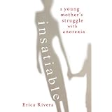 Insatiable: A Young Mother's Struggle with Anorexia