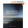 Editing with Avid Media Composer 5: Avid Official Curriculum