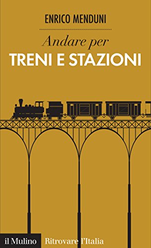 Andare per treni e stazioni (Ritrovare L'Italia) (Italian Edition)