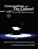 Conversations With the Colonel: Lessons in Life, Leadership, and Wisdom