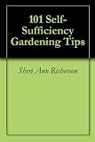 101 Self-Sufficiency Gardening Tips