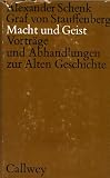Macht und Geist - Vortr&auml;ge und Abhandlungen zur Alten Geschichte - Alexander Schenk Graf von Stauffenberg