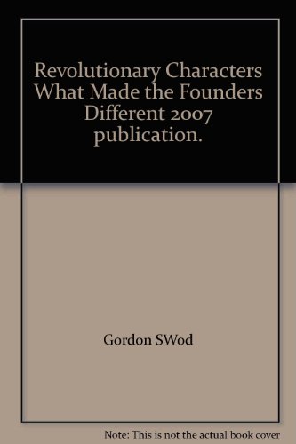 Revolutionary Characters What Made the Founders Different 2007 publication.