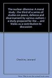 The nuclear dilemma : a moral study : the third of a series of studies on peace, defence and disarmament by various authors : a study prepared for the Commission for International Justice and Peace of