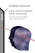 Der Griff nach dem Gehirn: Wie Neurowissenschaftler unser Leben ver�ndern